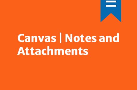 Canvas | Notes and Attachments