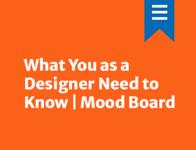 What you as a designer need to know | Mood Board
