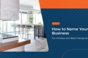 How to Name Your Business: For Kitchen and Bath Designers