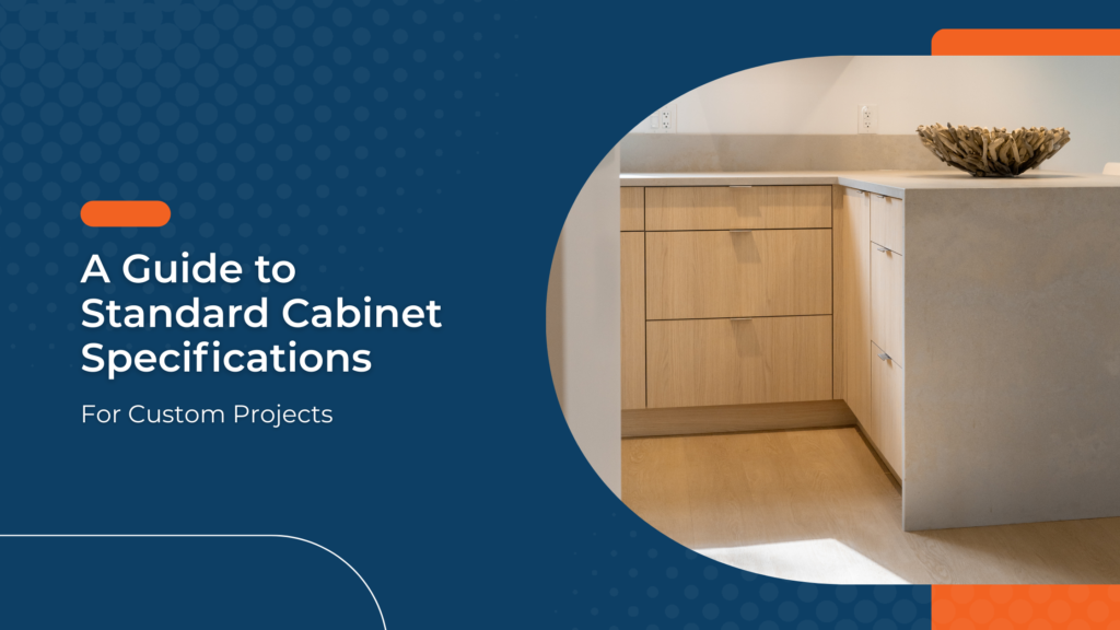 guide to standard cabinet specifications for custom projects