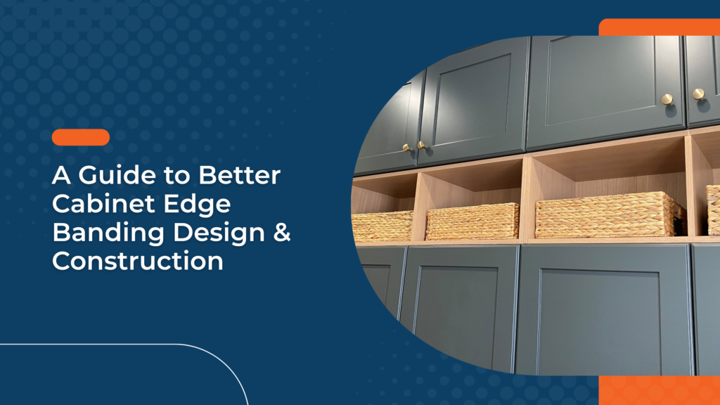 Cabinet edge banding design and construction guide feature image with open cabinets