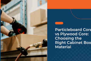 Particleboard Core vs Plywood Core: Choosing the Right Cabinet Box Material