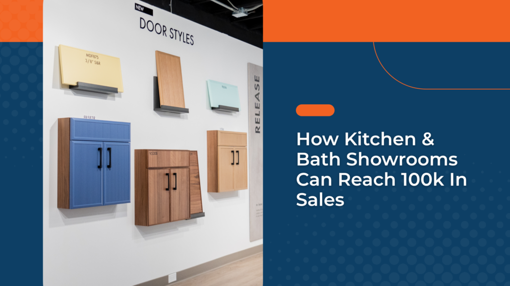 How Kitchen & Bath Showrooms Can Reach 100k In Sales