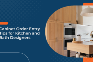 Cabinet Order Entry Tips for Kitchen and Bath Designers