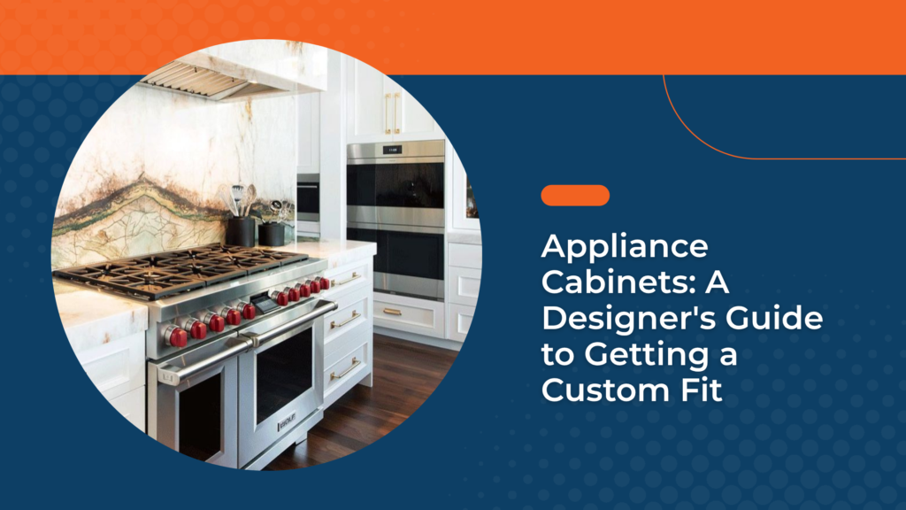 Appliance Cabinets: A Designer's Guide to Getting a Custom Fit