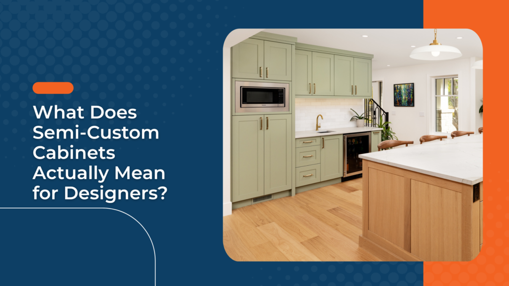 What Does Semi-Custom Cabinets Actually Mean for Designers?