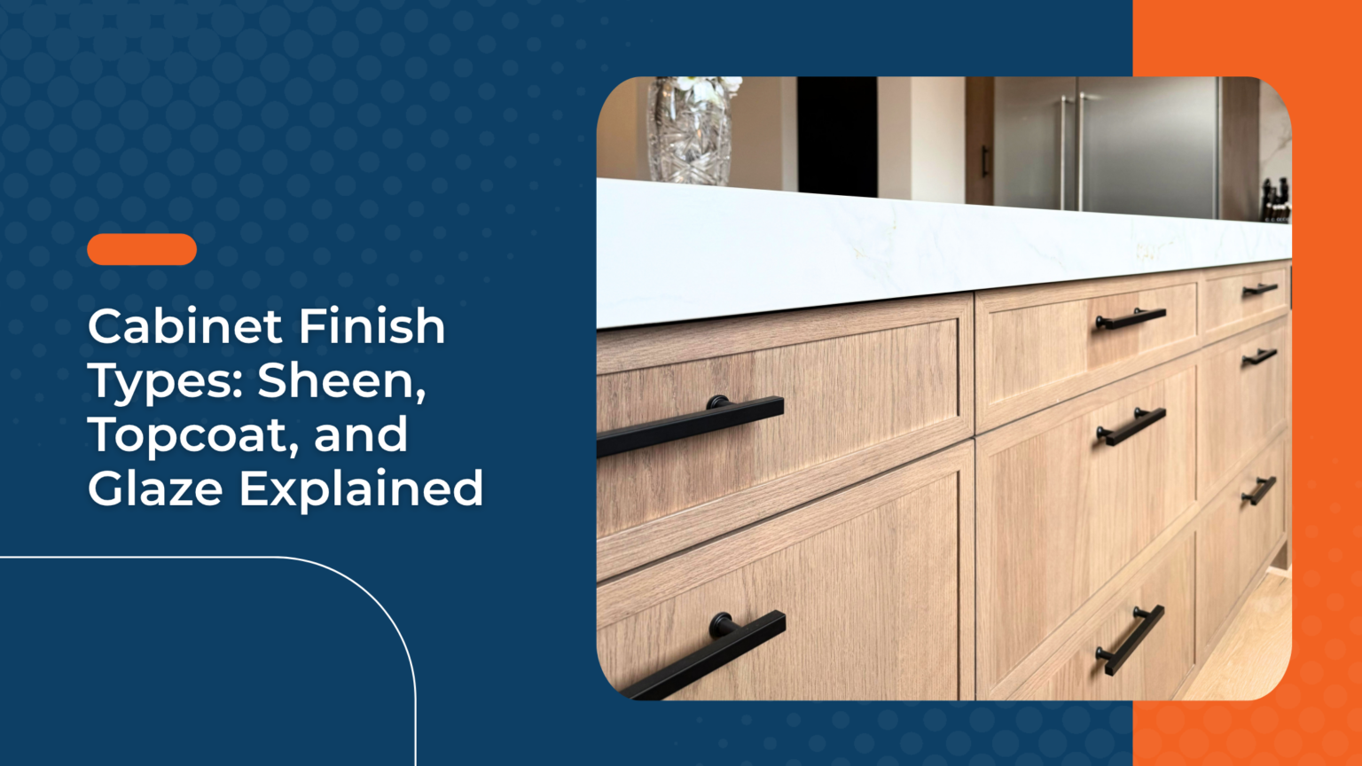 Cabinet Finish Types: Sheen, Topcoat, and Glaze